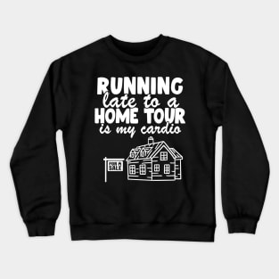 Funny Real Estate Agent Running Late Realtor Gift Crewneck Sweatshirt